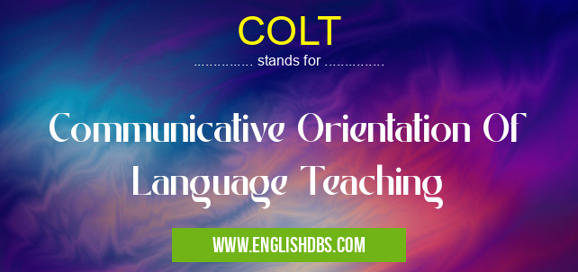 COLT means Communicative Orientation Of Language Teaching COLT