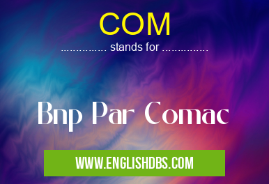 COM means Bnp Par Comac COM