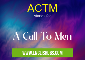 ACTM means A Call To Men ACTM