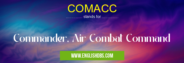COMACC means Commander, Air Combat Command COMACC