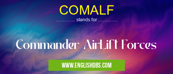 COMALF means Commander AirLift Forces COMALF