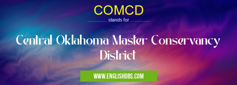 COMCD means Central Oklahoma Master Conservancy District COMCD