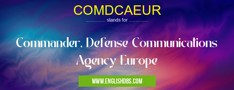 COMDCAEUR means Commander, Defense Communications Agency Europe COMDCAEUR