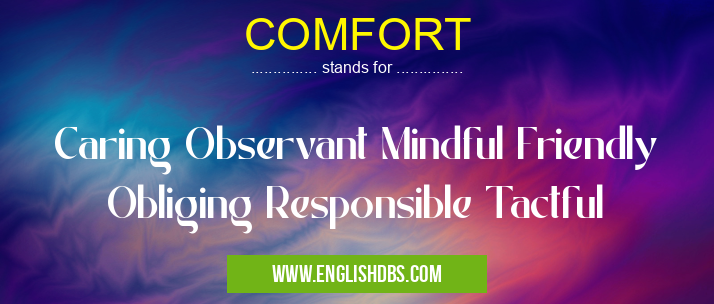 COMFORT means Caring Observant Mindful Friendly Obliging Responsible Tactful COMFORT