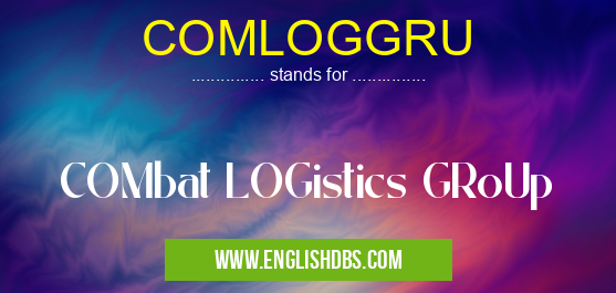 COMLOGGRU means COMbat LOGistics GRoUp COMLOGGRU