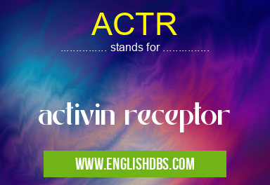 ACTR means activin receptor ACTR