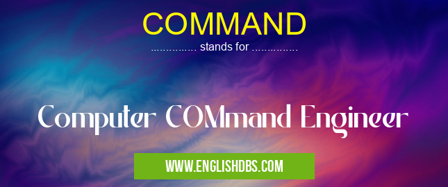 COMMAND means Computer COMmand Engineer COMMAND