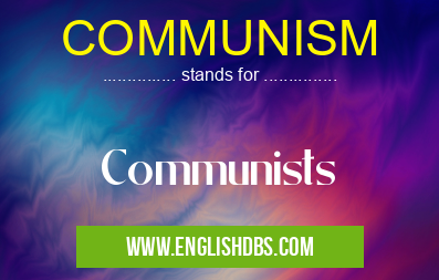 COMMUNISM means Communists COMMUNISM