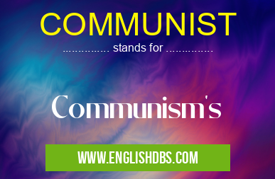 COMMUNIST means Communism's COMMUNIST