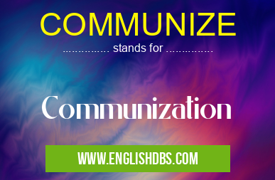 COMMUNIZE means Communization COMMUNIZE