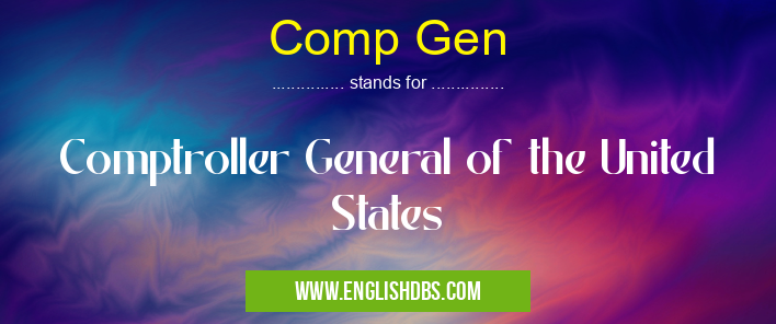Comp Gen means Comptroller General of the United States Comp Gen