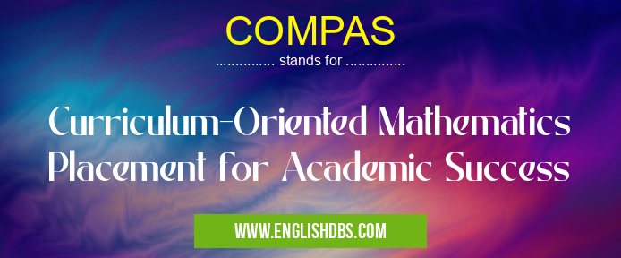COMPAS means Curriculum-Oriented Mathematics Placement for Academic Success COMPAS