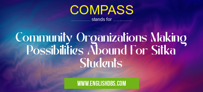 COMPASS means Community Organizations Making Possibilities Abound For Sitka Students COMPASS