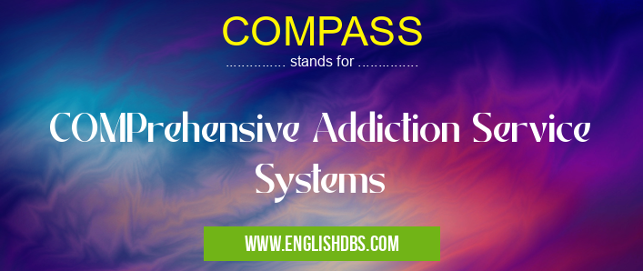 COMPASS means COMPrehensive Addiction Service Systems COMPASS