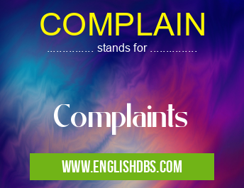 COMPLAIN means Complaints COMPLAIN