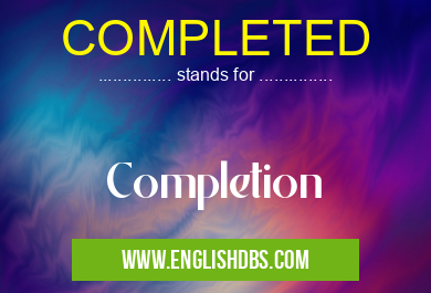 COMPLETED means Completion COMPLETED