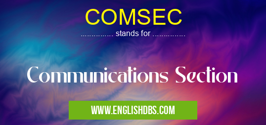 COMSEC means Communications Section COMSEC