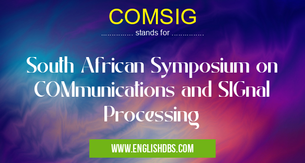 COMSIG means South African Symposium on COMmunications and SIGnal Processing COMSIG