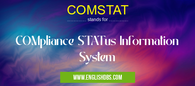 COMSTAT means COMpliance STATus Information System COMSTAT