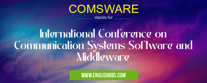 COMSWARE means International Conference on Communication Systems Software and Middleware COMSWARE