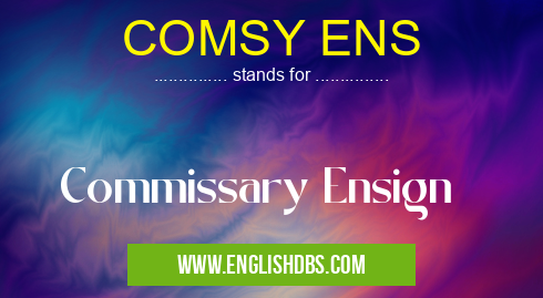 COMSY ENS means Commissary Ensign COMSY ENS