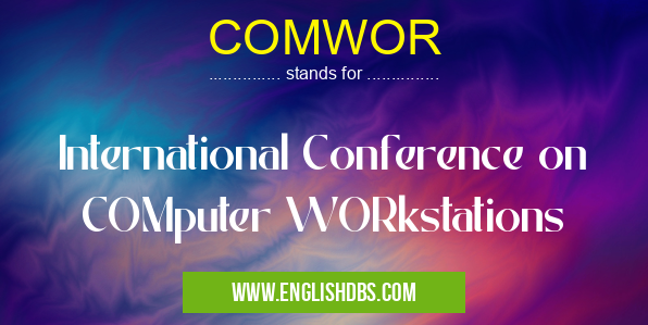 COMWOR means International Conference on COMputer WORkstations COMWOR