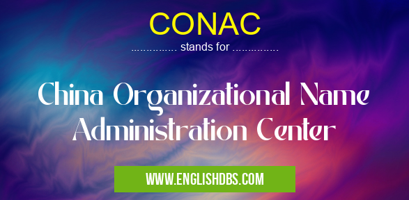 CONAC means China Organizational Name Administration Center CONAC