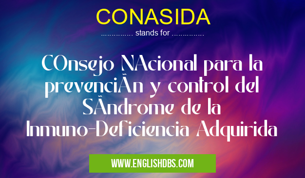 CONASIDA means COnsejo NAcional para la prevención y control del SÃndrome de la Inmuno-Deficiencia Adquirida CONASIDA