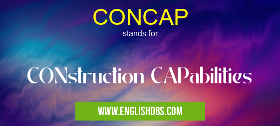 CONCAP means CONstruction CAPabilities CONCAP