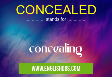 CONCEALED means concealing CONCEALED
