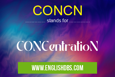 CONCN means CONCentratioN CONCN