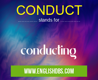 CONDUCT means conducting CONDUCT