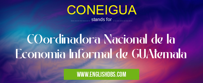 CONEIGUA means COordinadora Nacional de la Economia Informal de GUAtemala CONEIGUA