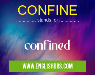 CONFINE means confined CONFINE