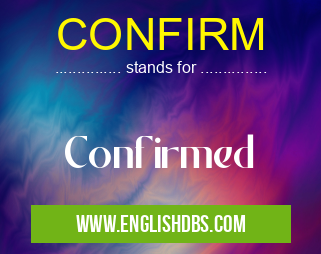 CONFIRM means Confirmed CONFIRM