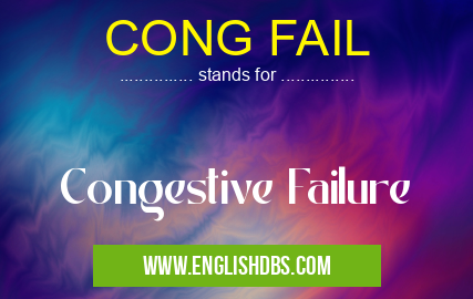 CONG FAIL means Congestive Failure CONG FAIL