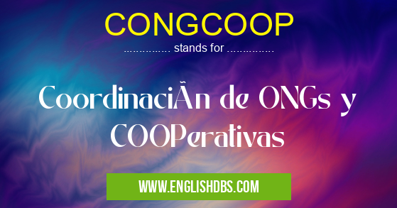 CONGCOOP means Coordinación de ONGs y COOPerativas CONGCOOP