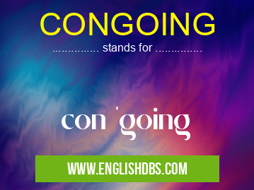 CONGOING means con 'going CONGOING