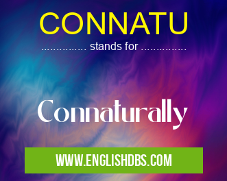 CONNATU means Connaturally CONNATU