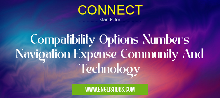 CONNECT means Compatibility Options Numbers Navigation Expense Community And Technology CONNECT