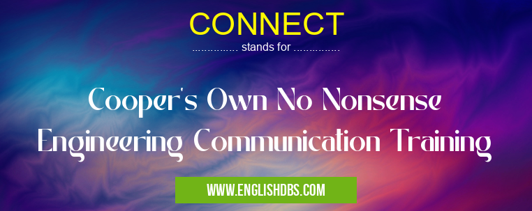 CONNECT means Cooper's Own No Nonsense Engineering Communication Training CONNECT