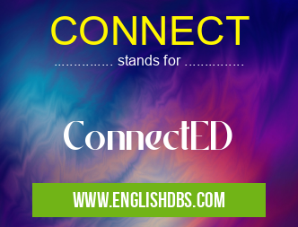 CONNECT means ConnectED CONNECT