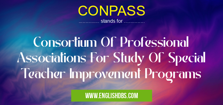 CONPASS means Consortium Of Professional Associations For Study Of Special Teacher Improvement Programs CONPASS