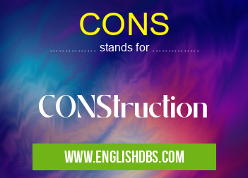 CONS means CONStruction CONS