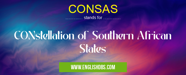 CONSAS means CONstellation of Southern African States CONSAS