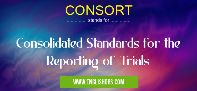 CONSORT means Consolidated Standards for the Reporting of Trials CONSORT
