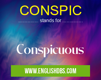 CONSPIC means Conspicuous CONSPIC