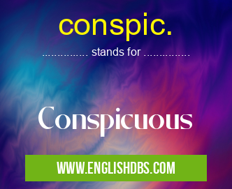 conspic. means Conspicuous conspic.