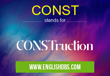 CONST means CONSTruction CONST