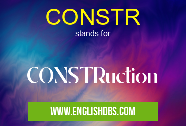 CONSTR means CONSTRuction CONSTR